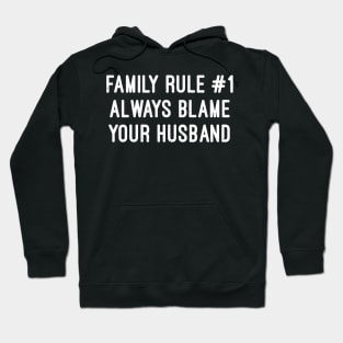 Family Rule Always Blame Your Husband Hoodie